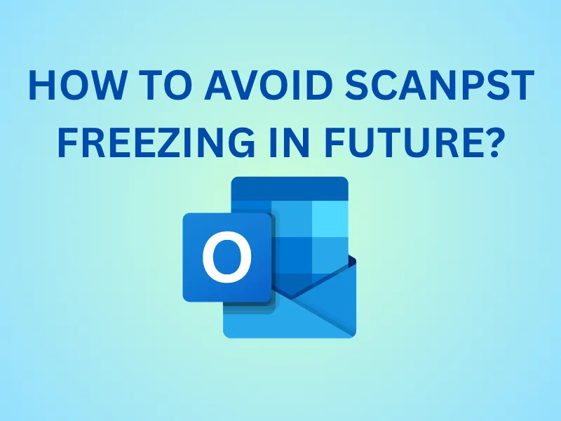 How to Avoid ScanPST Freezing in Future?