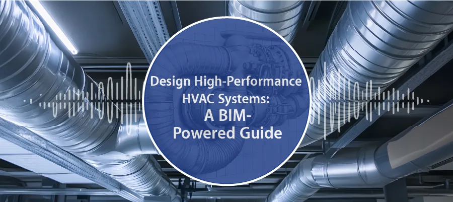 BIM for HVAC Design:  Unlock Efficiency with Step-by-Step Guide