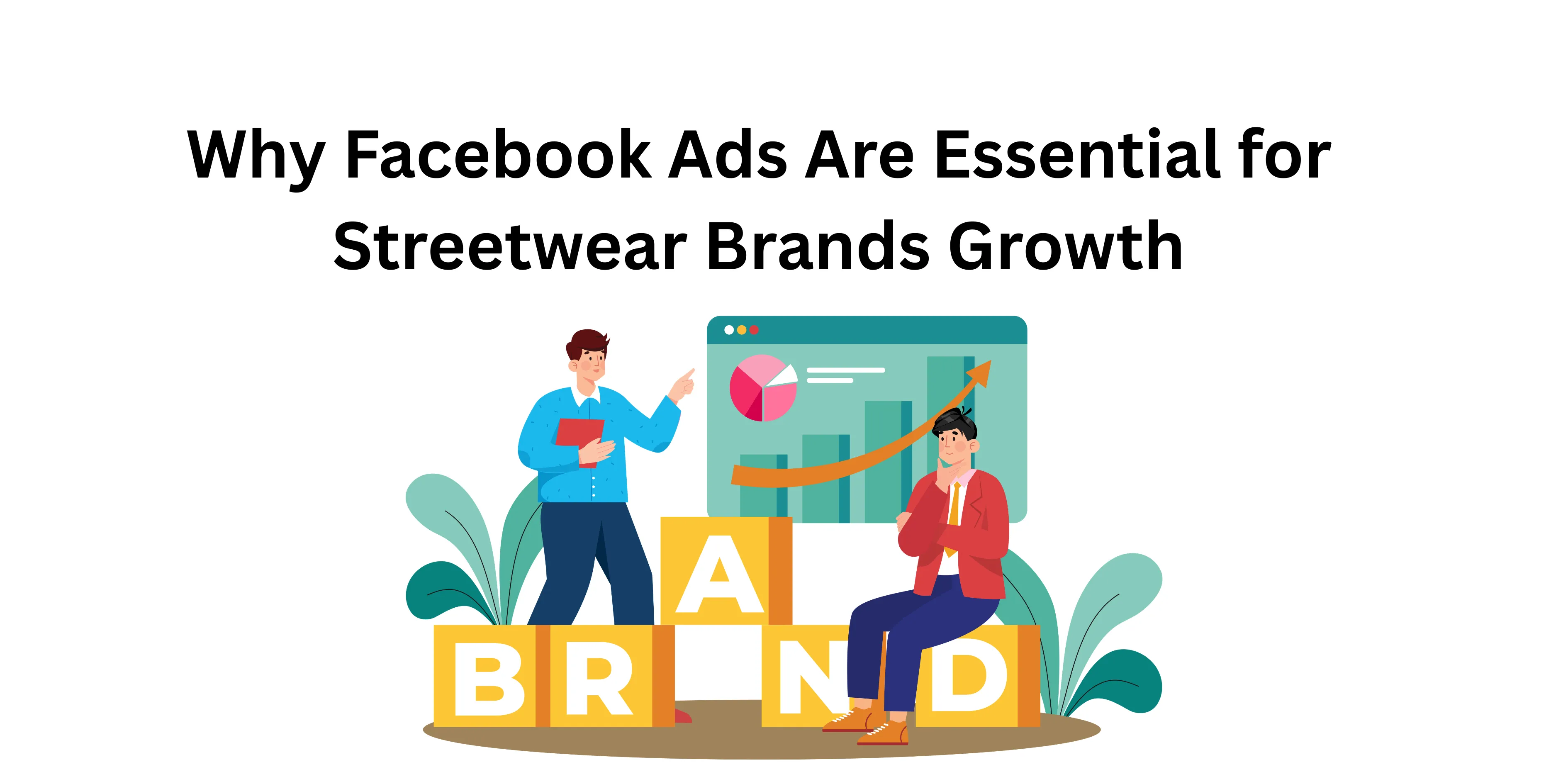 Why Facebook Ads Are Essential for Streetwear Brands Growth