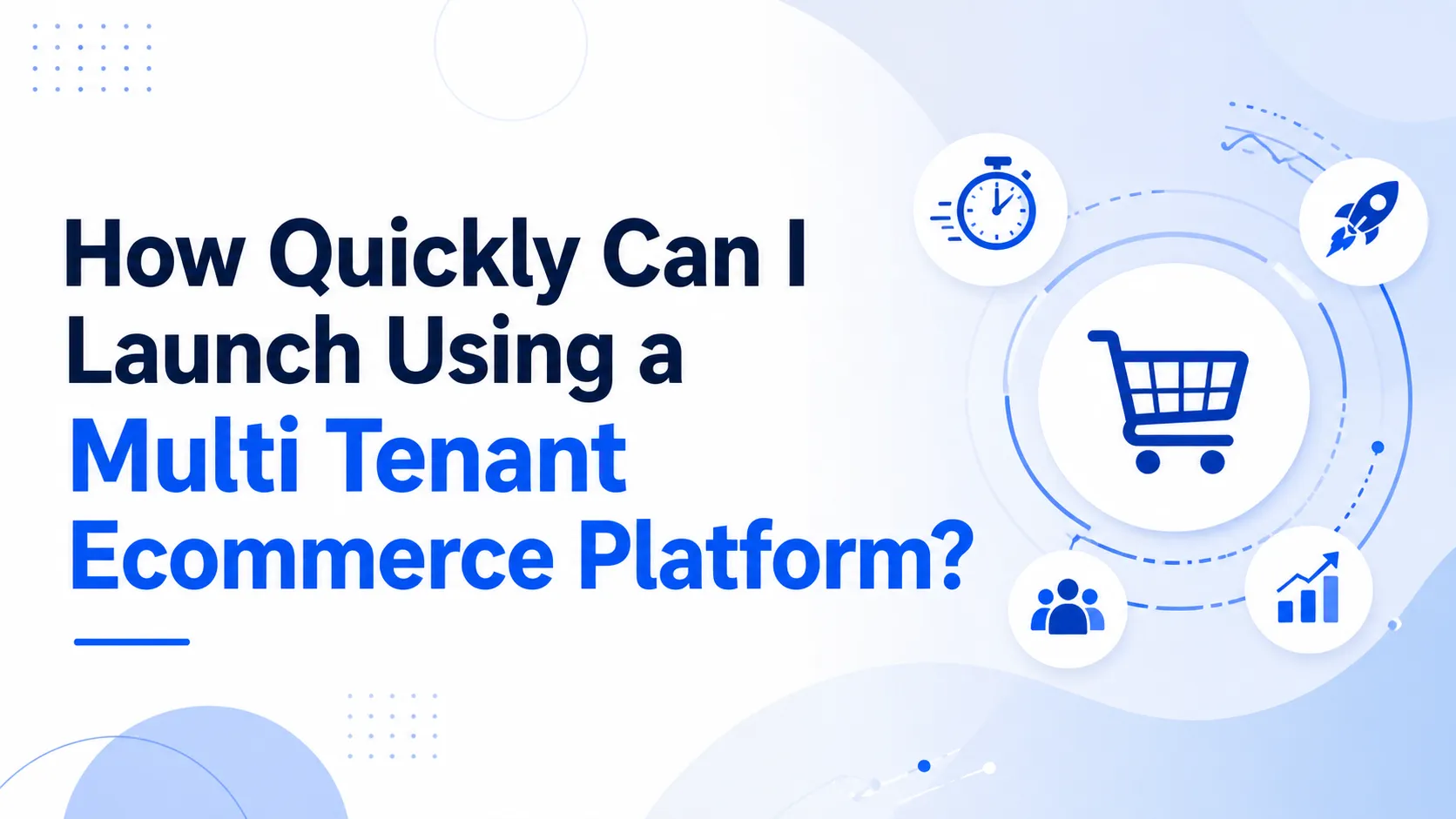 How quickly can I launch using a multi tenant ecommerce platform?