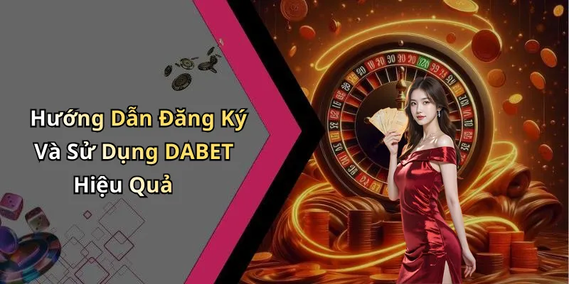 Guide to Registering and Using DABET Effectively