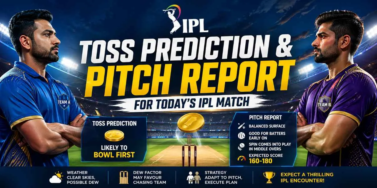 Toss Prediction & Pitch Report for Today’s IPL Match