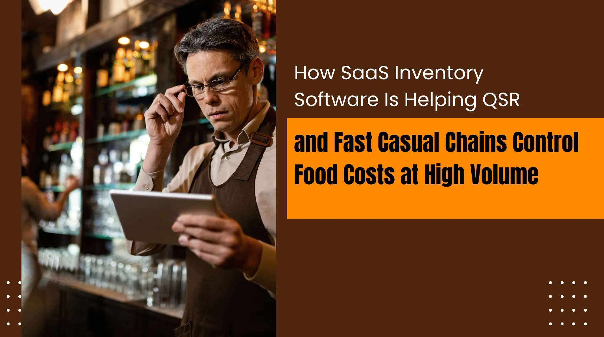 How SaaS Inventory Software Is Helping QSR and Fast Casual Chains Control Food Costs at High Volume