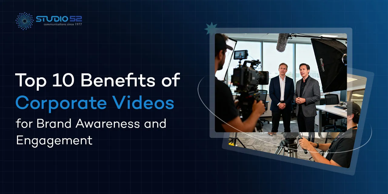 10 Key Benefits of Corporate Videos for Better Brand Awareness