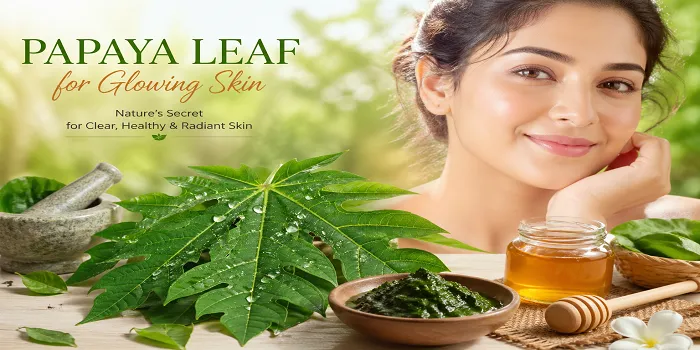 Papaya Leaves for Skin: 7 Proven Benefits, DIY Face Packs & Skin Whitening Truth (2026 Guide)