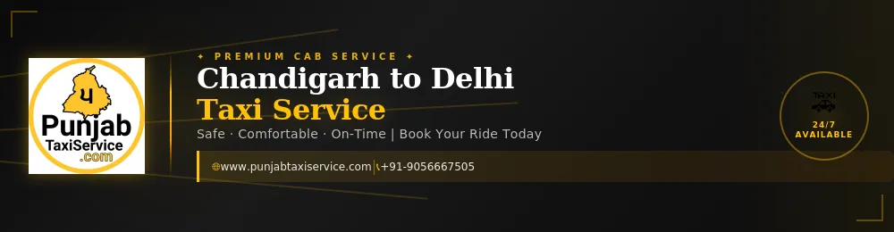 Chandigarh to Delhi Taxi Service – Comfortable, Safe & Affordable Travel with Punjab Taxi Service