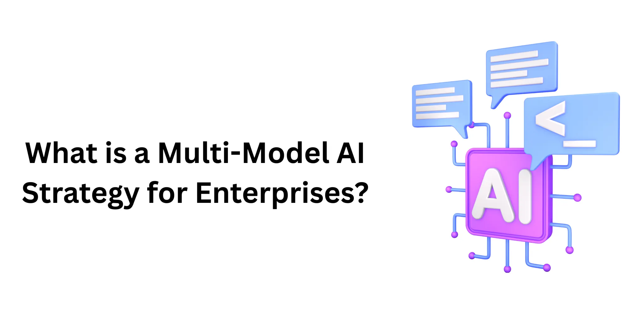 What is a Multi-Model AI Strategy for Enterprises?