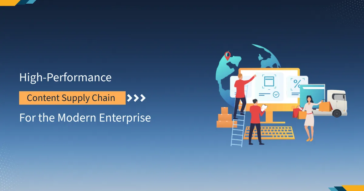 Building a High-Performance Content Supply Chain for the Modern Enterprise