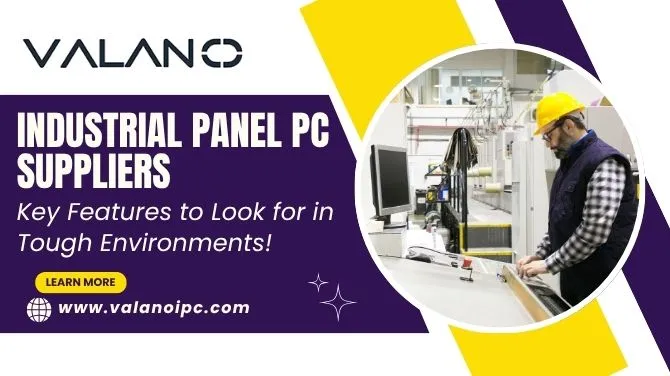 Industrial Panel PC Suppliers: Key Features to Look for in Tough Environments!