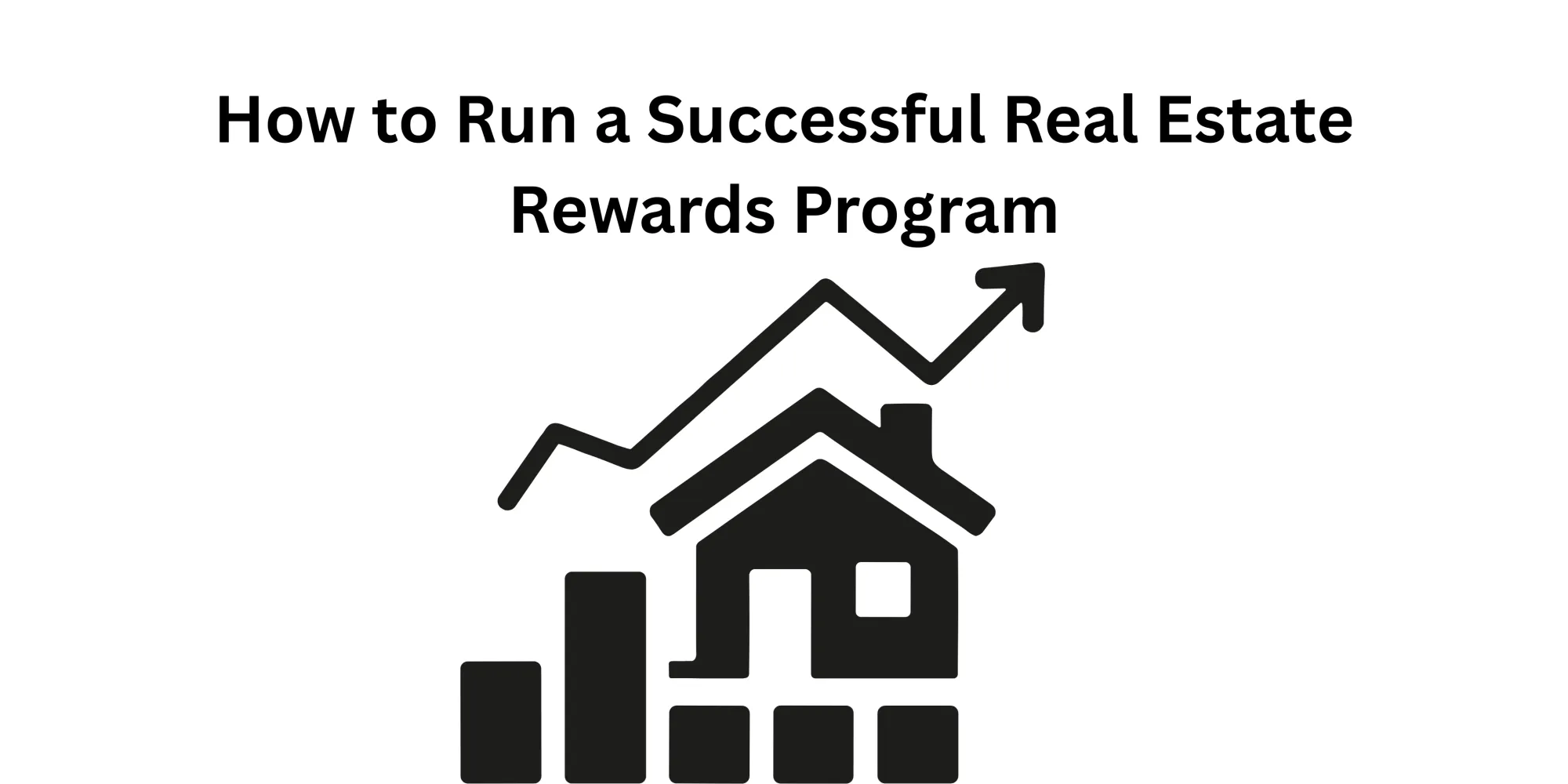 How to Run a Successful Real Estate Rewards Program