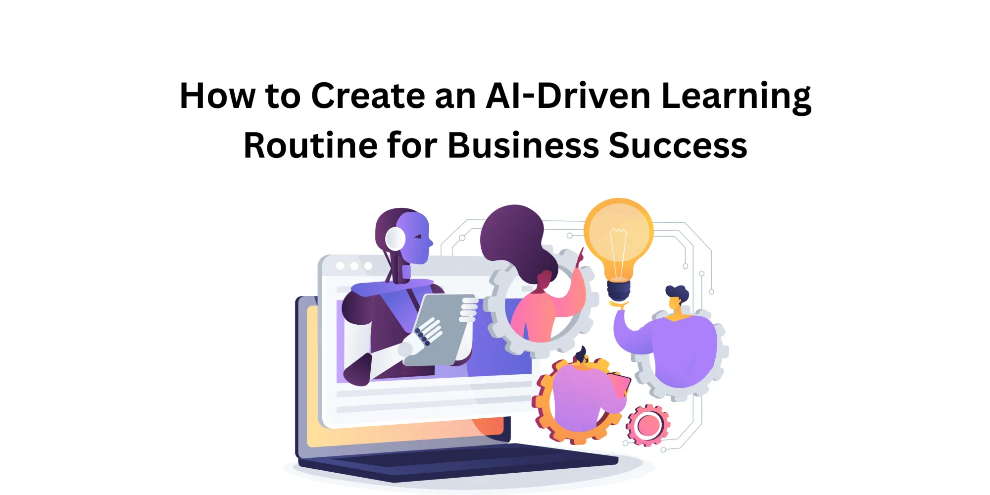 How to Create an AI-Driven Learning Routine for Business Success