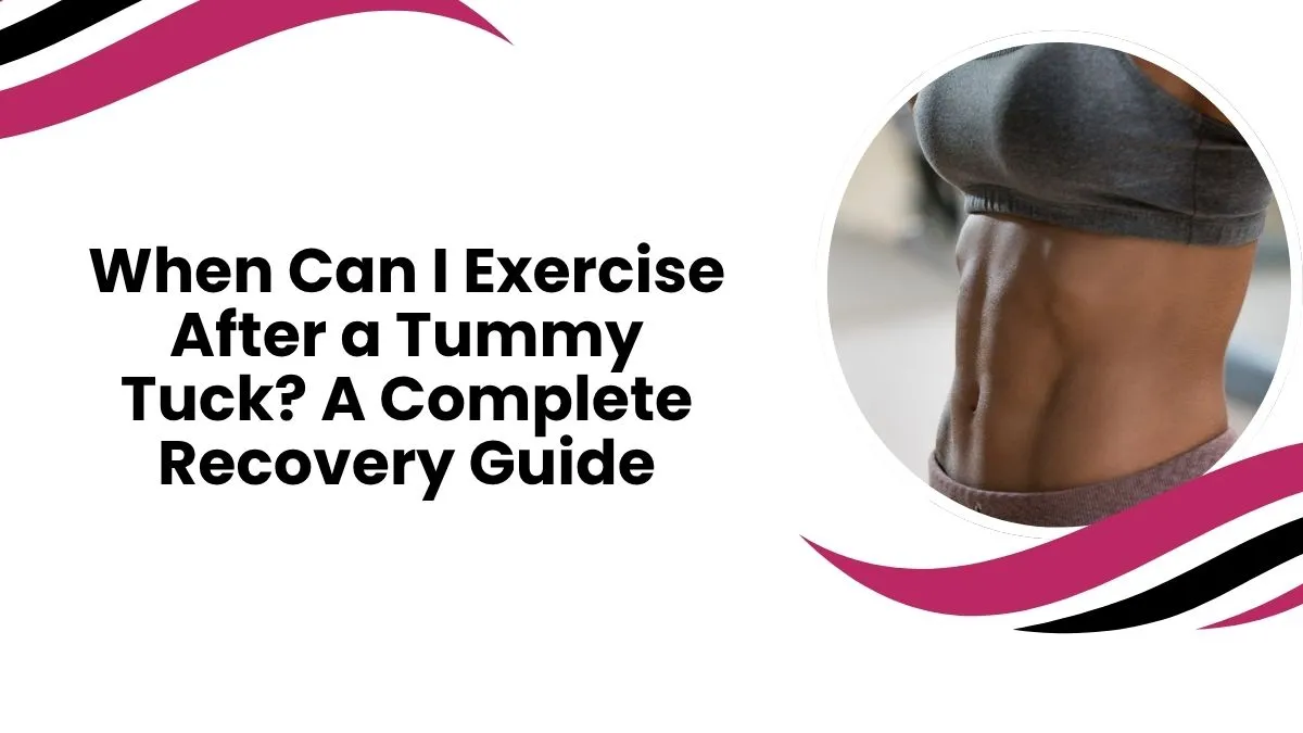 When Can I Exercise After a Tummy Tuck? A Complete Recovery Guide