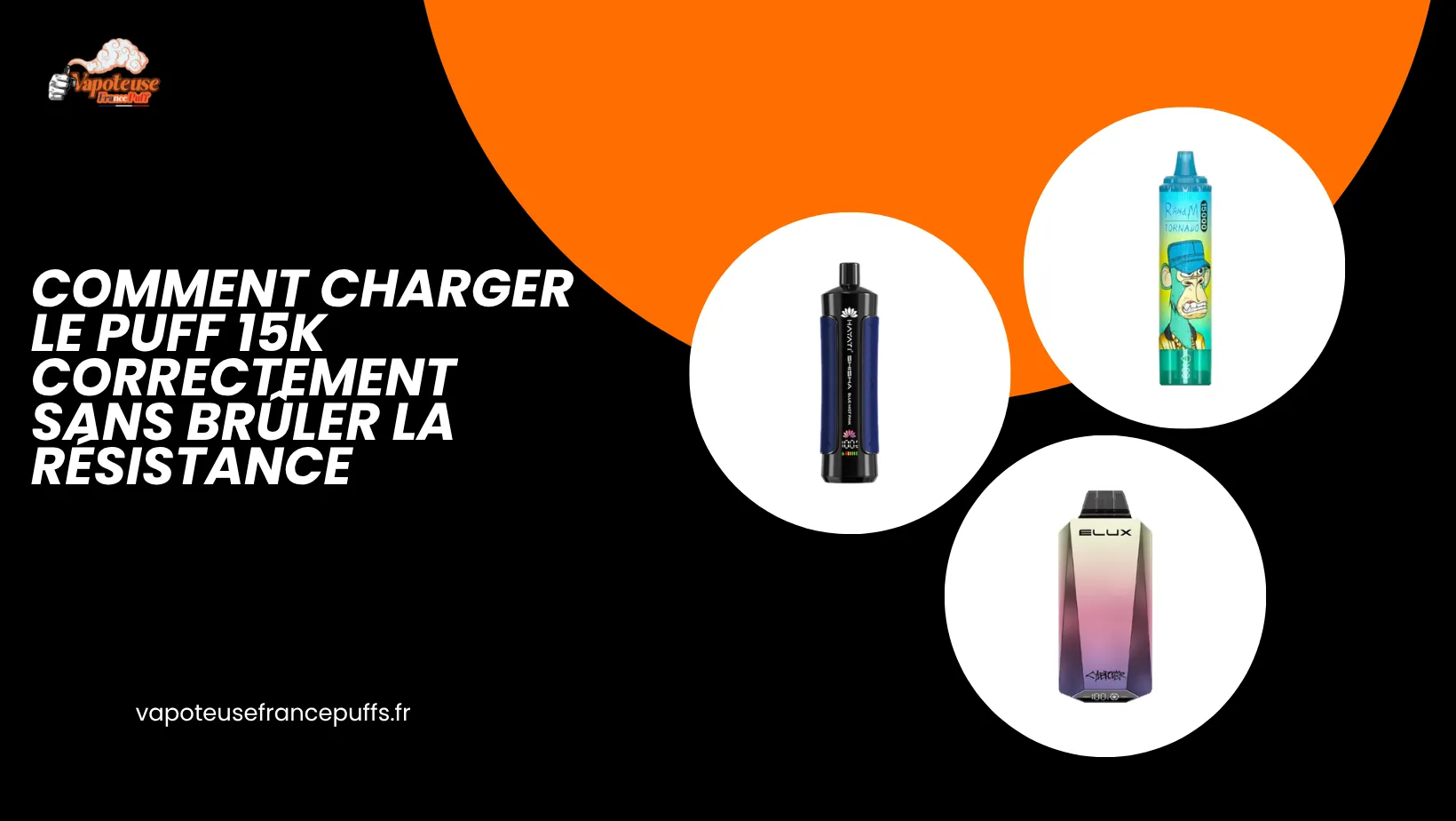 Comment Charger le Puff 15K Correctement Sans Brûler la Résistance