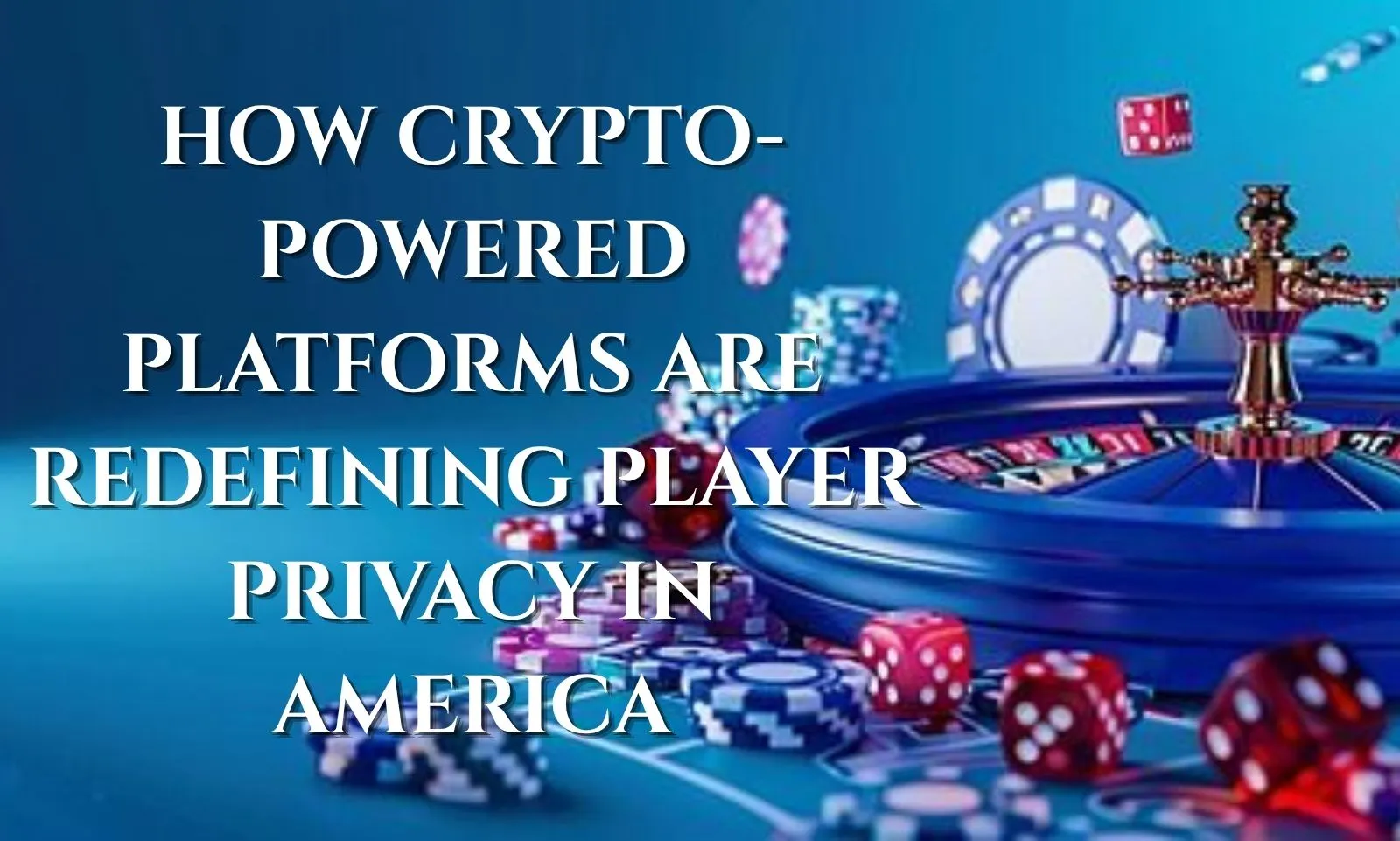 How Crypto Powered Platforms Are Redefining Player Privacy in America