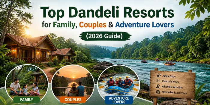 Top Dandeli Resorts for Family, Couples & Adventure Lovers 2026 Guide