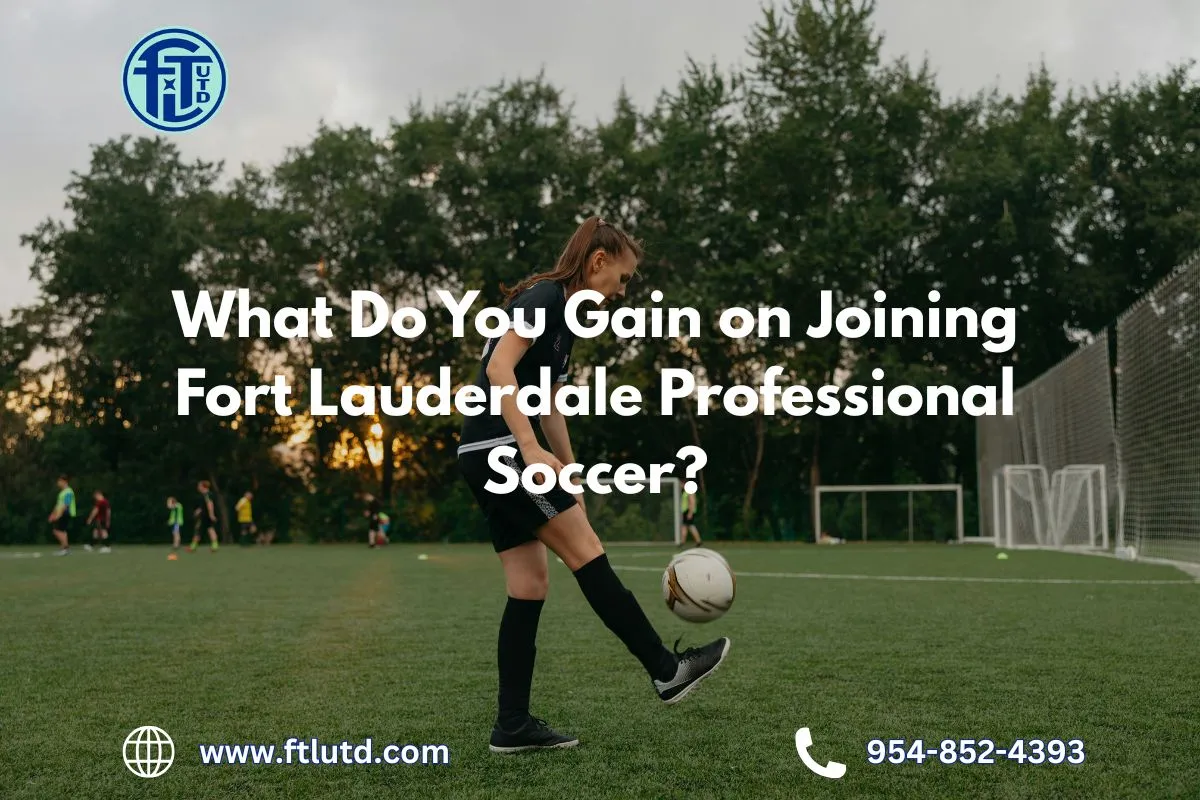 What Do You Gain on Joining Fort Lauderdale Professional Soccer?