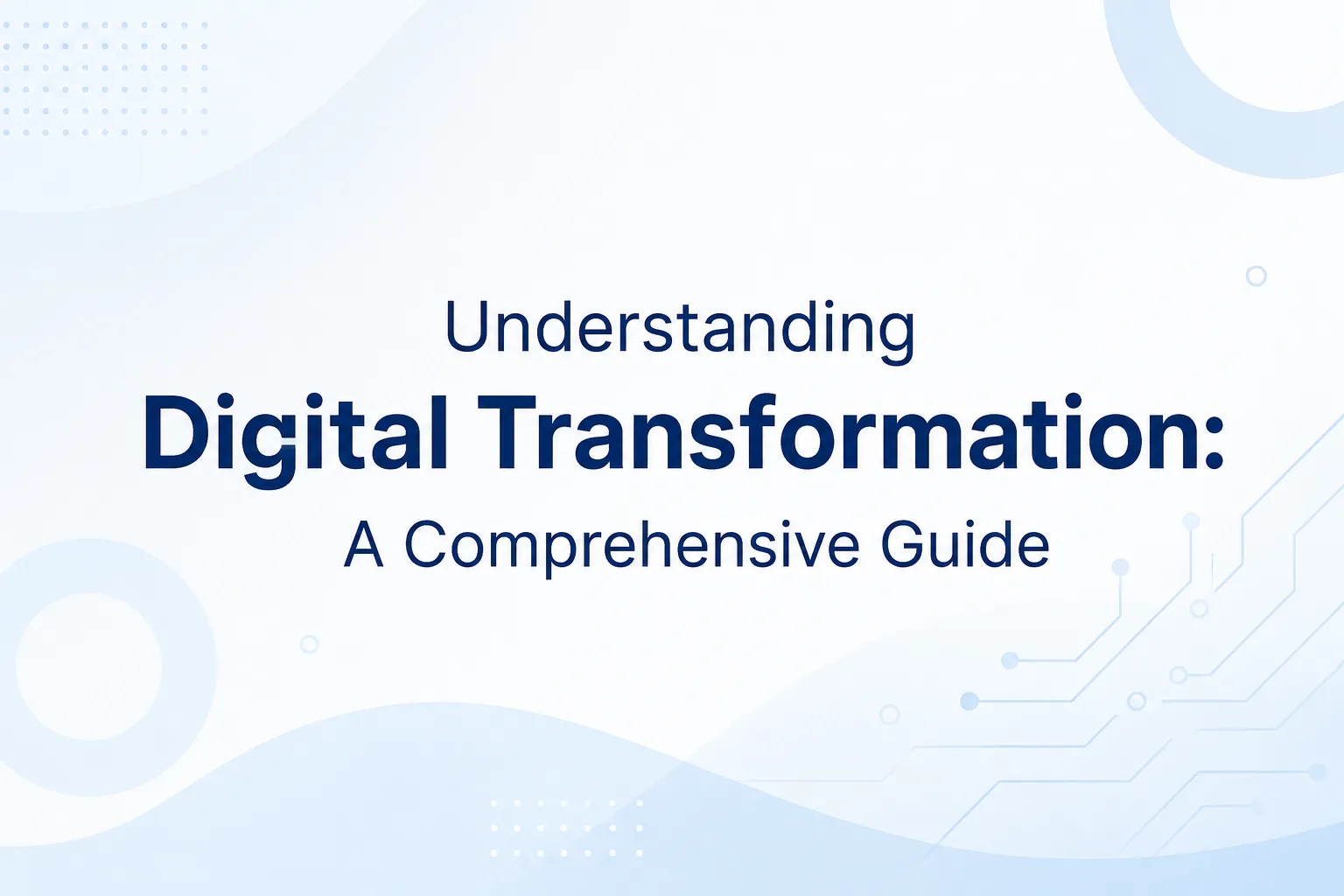 Understanding Digital Transformation: A Comprehensive Guide