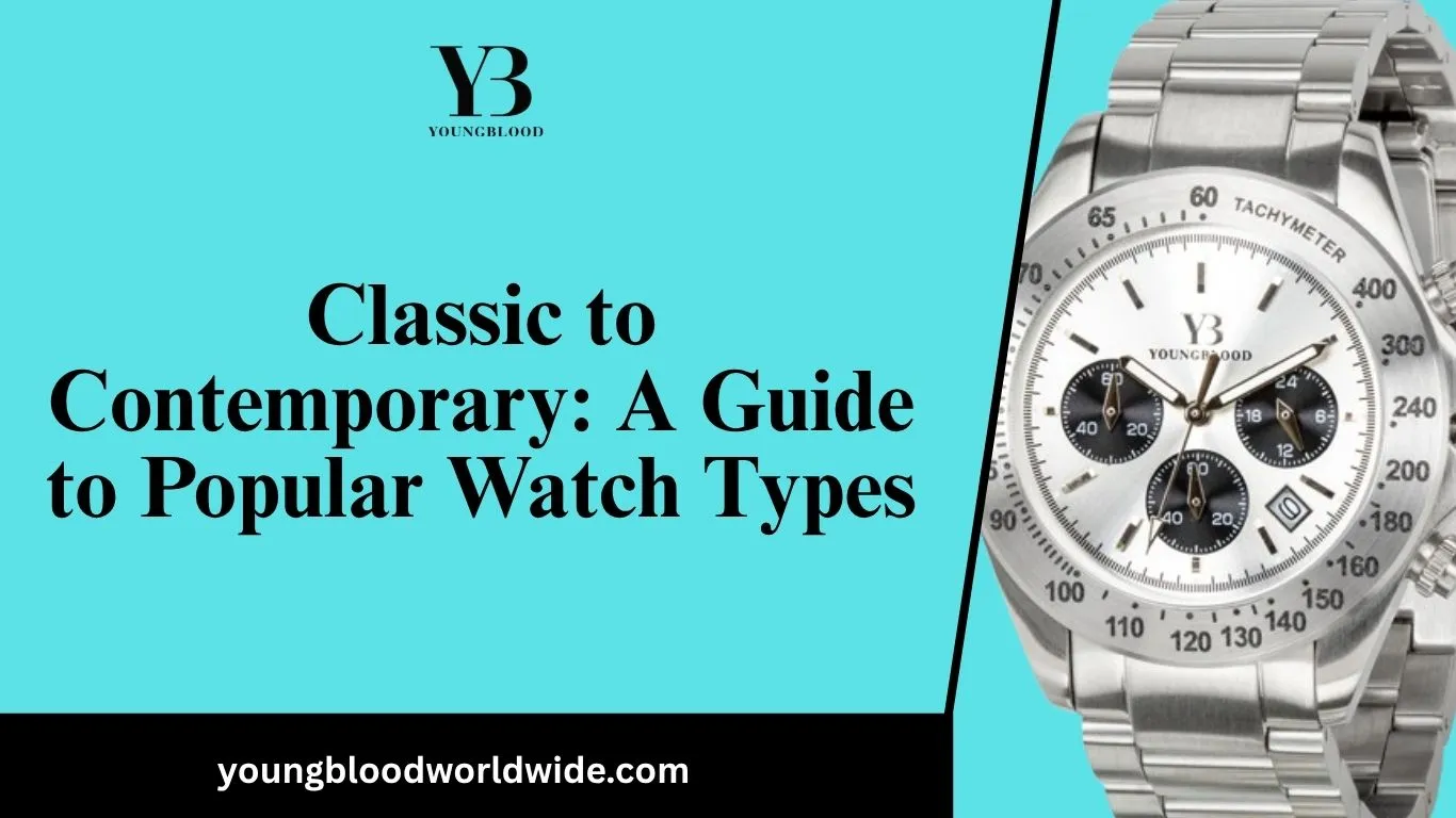 Classic to Contemporary: A Guide to Popular Watch Types