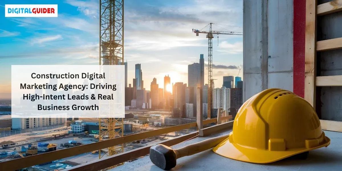 Construction Digital Marketing Agency: Driving High-Intent Leads & Real Business Growth