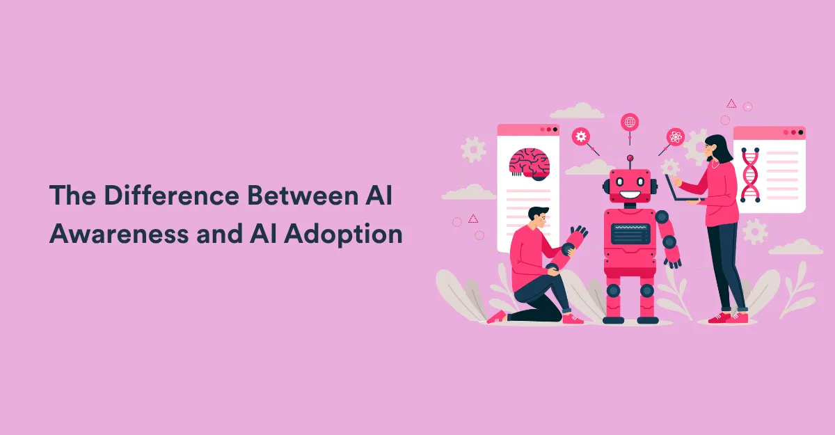 The Difference Between AI Awareness and AI Adoption