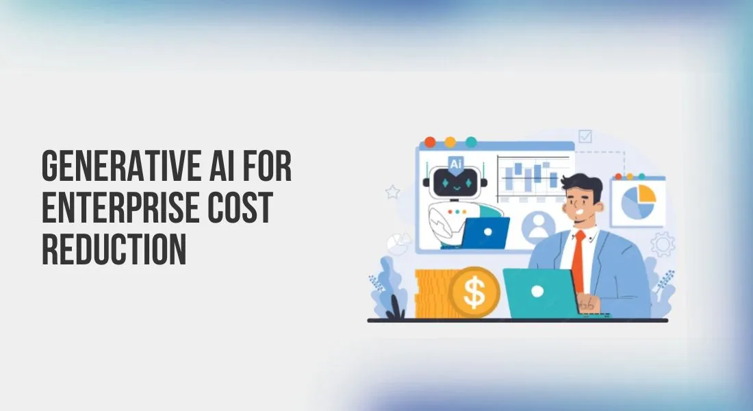 How Generative AI for Enterprise Cost Reduction Works in Practice