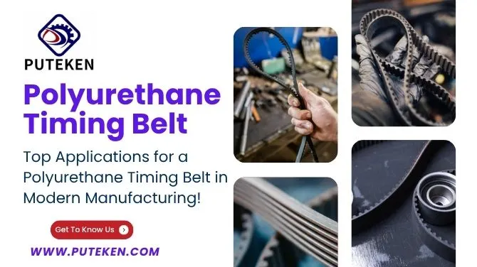 Top Applications for a Polyurethane Timing Belt in Modern Manufacturing!