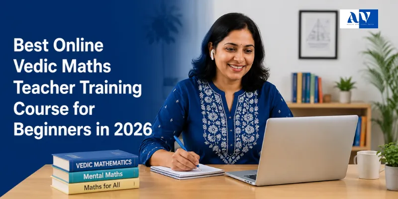 Best Online Vedic Maths Teacher Training Course for Beginners in 2026