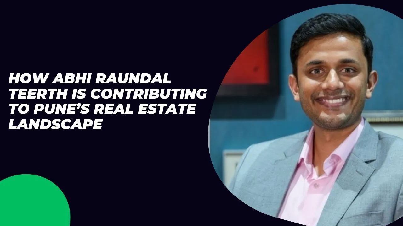 How Abhi Raundal Teerth is Contributing to Pune’s Real Estate Landscape