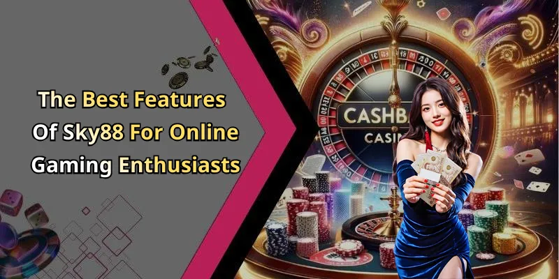 The Best Features Of Sky88 For Online Gaming Enthusiasts