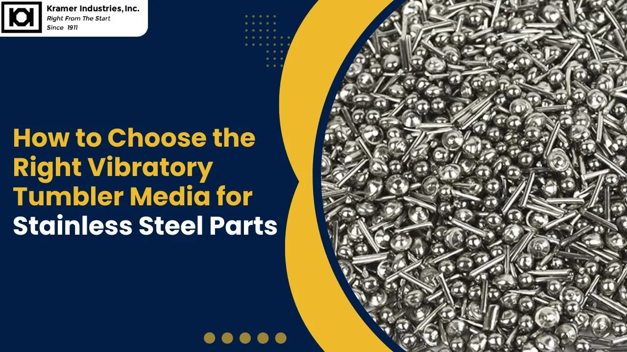 How to Choose the Right Vibratory Tumbler Media for Stainless Steel Parts