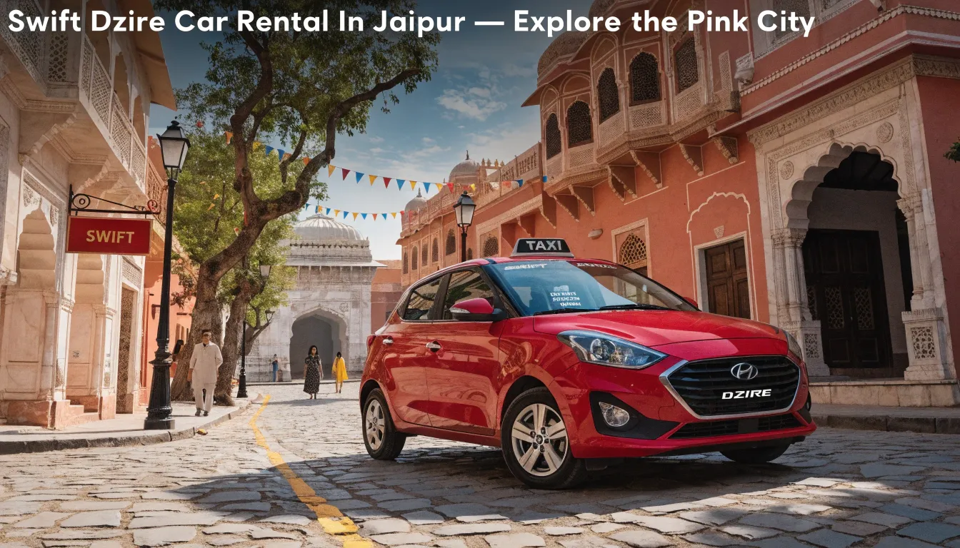 Swift Dzire Car Rental In Jaipur —  Explore the Pink City
