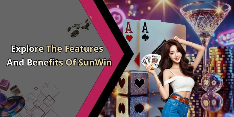 Explore The Features And Benefits Of SunWin