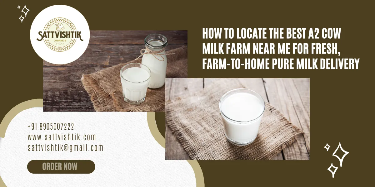 How to Locate the Best A2 Cow Milk Farm Near Me for Fresh, Farm-to-Home Pure Milk Delivery