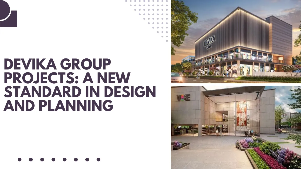 Devika Group Projects: A New Standard in Design and Planning