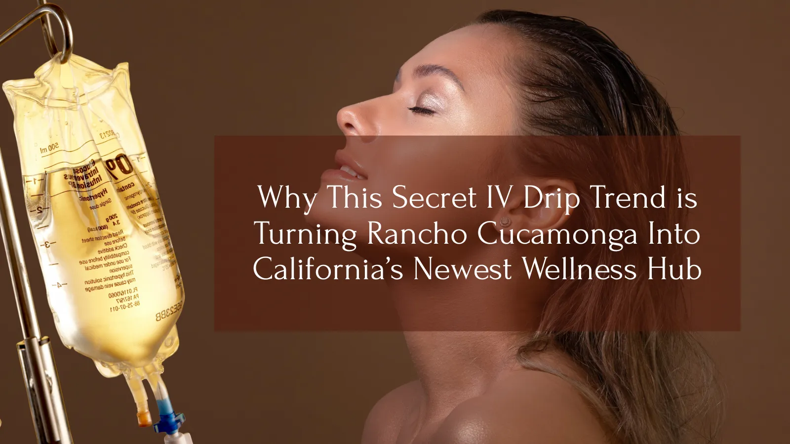 Why This Secret IV Drip in Rancho Cucamonga is the Only Way You Will Survive Your Hectic Week