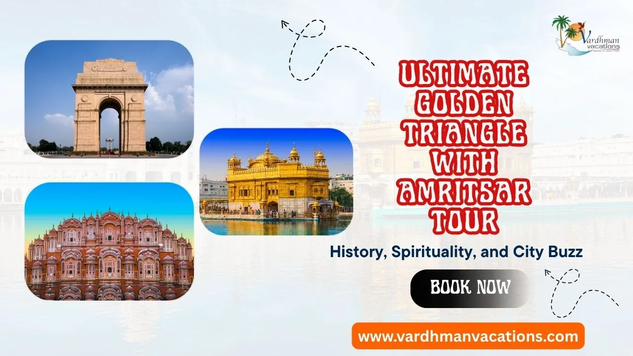 The Ultimate Golden Triangle with Amritsar Tour: History, Spirituality, and City Buzz