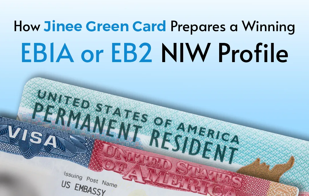How Jinee Green Card Prepares a Winning EB1A or EB2 NIW Profile