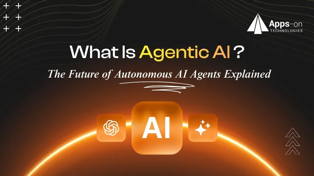 What Is Agentic AI? The Future of Autonomous AI Agents Explained