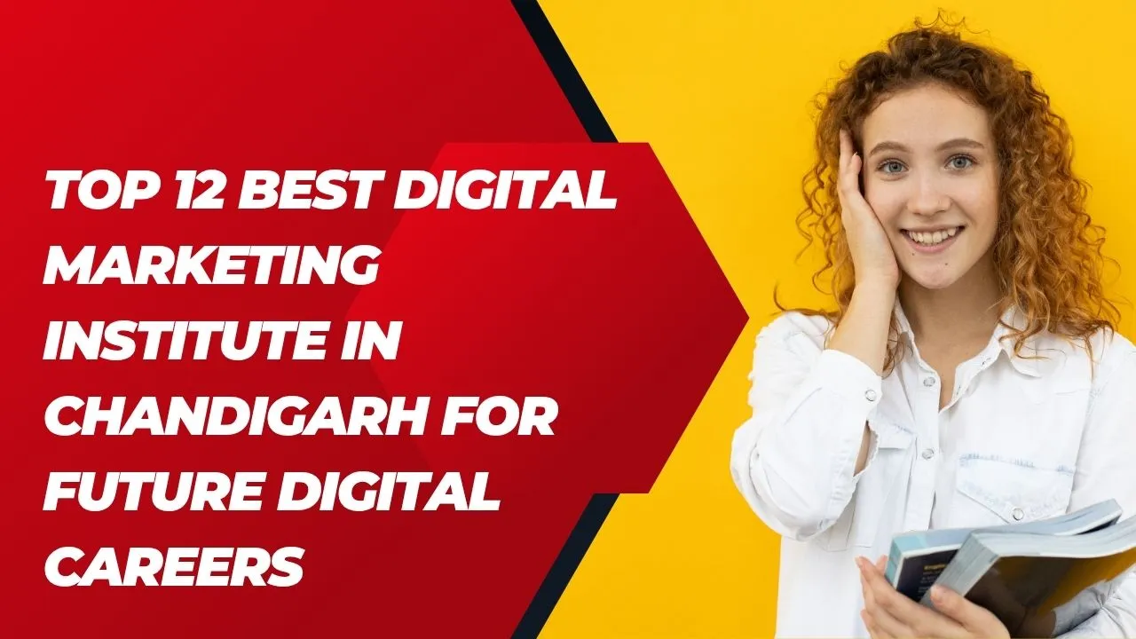 Top 12 Best Digital Marketing Institute in Chandigarh for Future Digital Careers