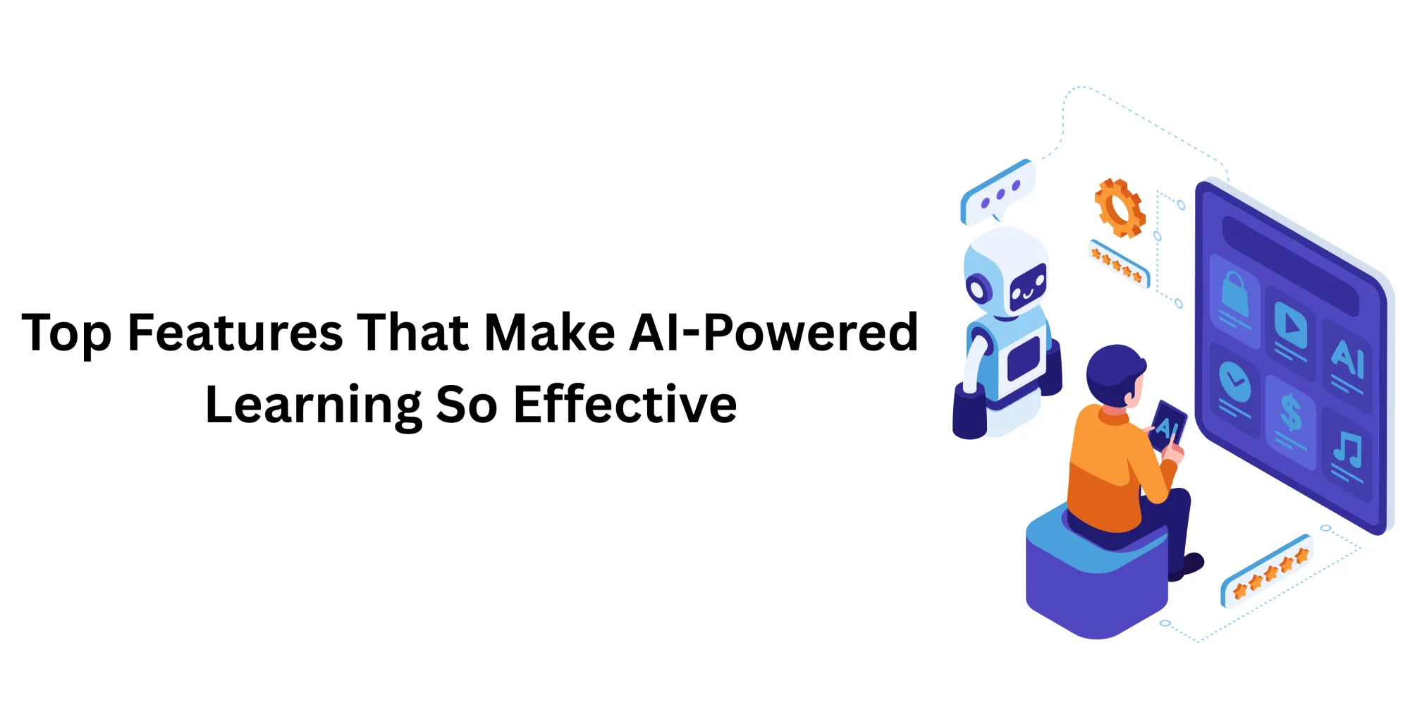 Top Features That Make AI-Powered Learning So Effective