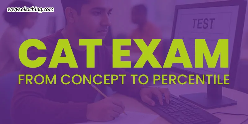 CAT Exam: From Concept To Percentile