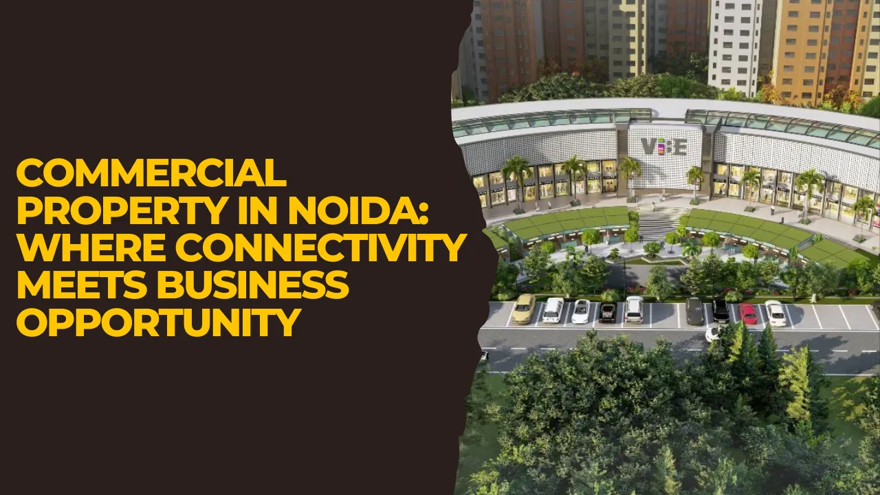 Commercial Property in Noida: Where Connectivity Meets Business Opportunity