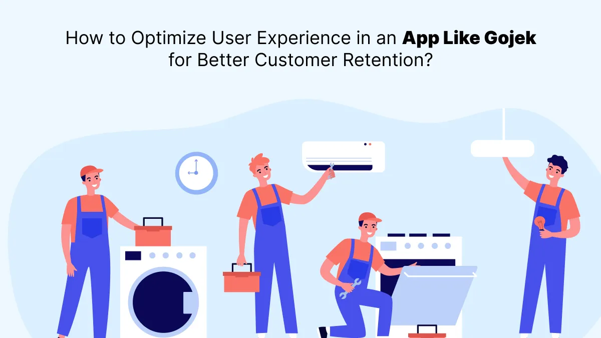 How to Optimize User Experience in an App Like Gojek for Better Customer Retention?