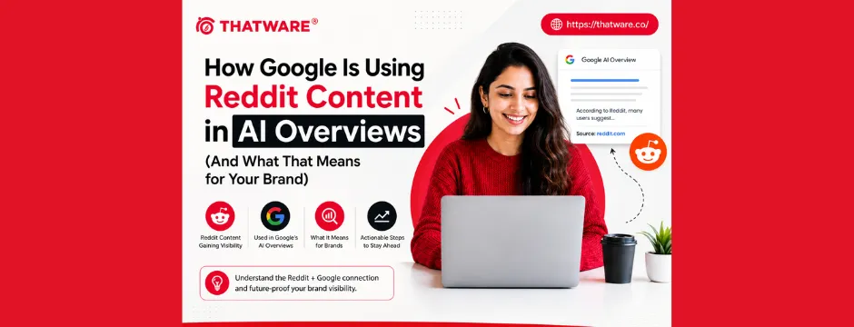 How Google Is Using Reddit Content in AI Overviews and What That Means for Your Brand