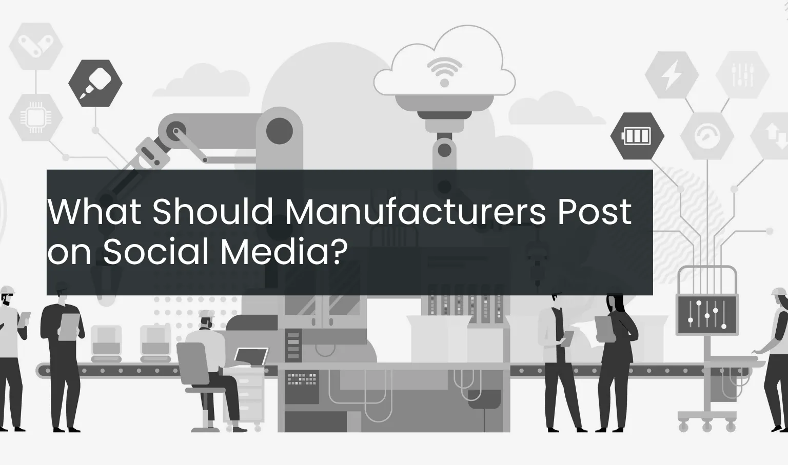 What Should Manufacturers Post on Social Media?