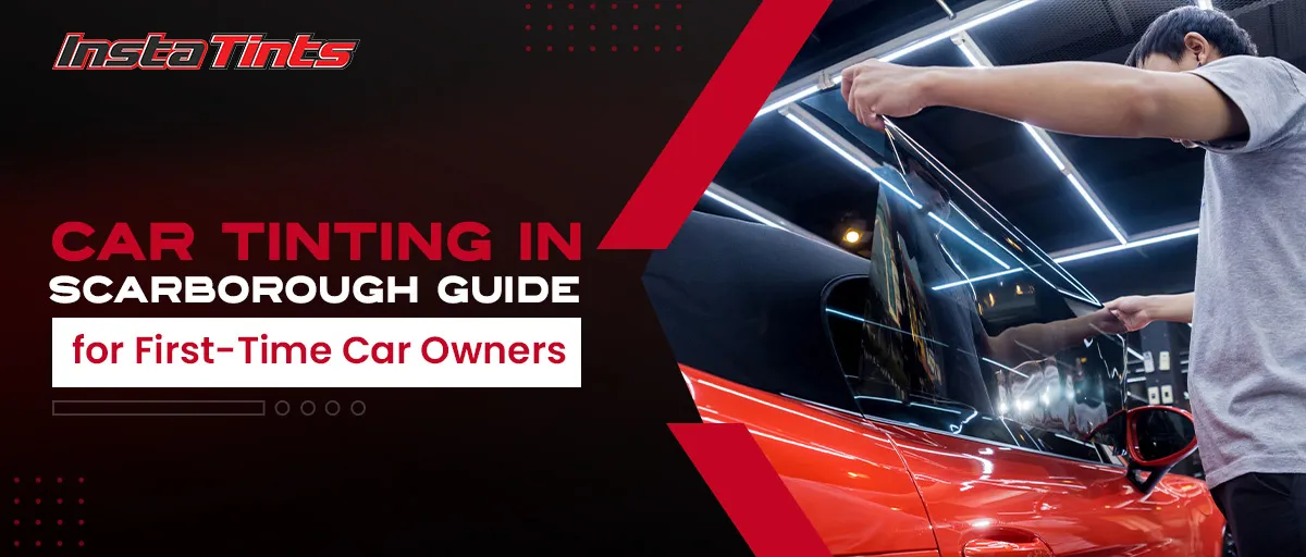 Car Tinting in Scarborough Guide for First-Time Car Owners