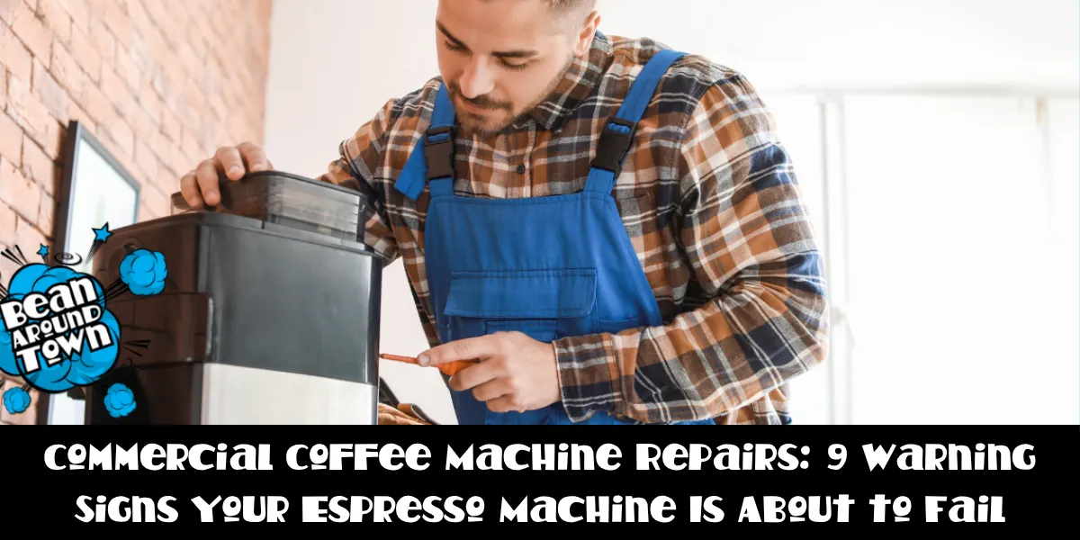 Commercial Coffee Machine Repairs: 9 Warning Signs Your Espresso Machine Is About to Fail