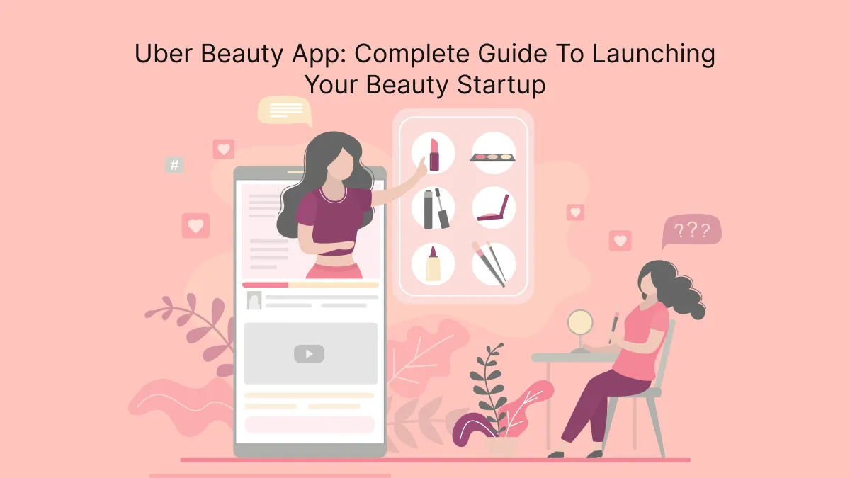 Uber Beauty App: Complete Guide to Launching Your Beauty Startup