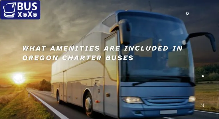 What Amenities Are Included In Oregon Charter Buses?