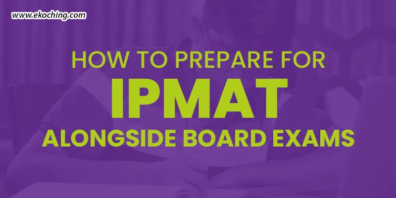 How To Prepare For IPMAT Alongside Board Exams